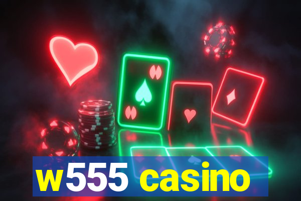 w555 casino